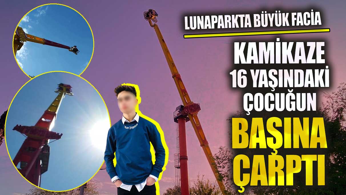 Lunaparkta büyük facia! Kamikaze 16 yaşındaki çocuğun başına çarptı