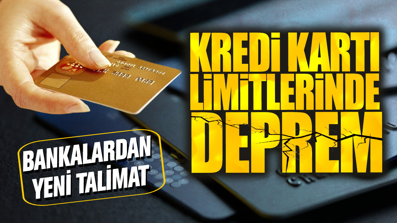 Kredi kartı limitlerinde deprem! Bankalardan yeni talimat