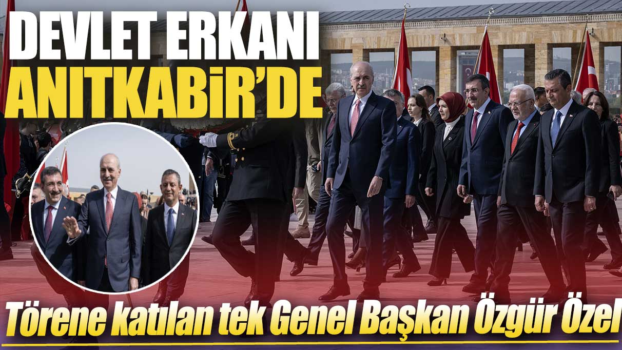 Devlet Erkanı Anıtkabir’de! Törene katılan tek Genel Başkan Özgür Özel