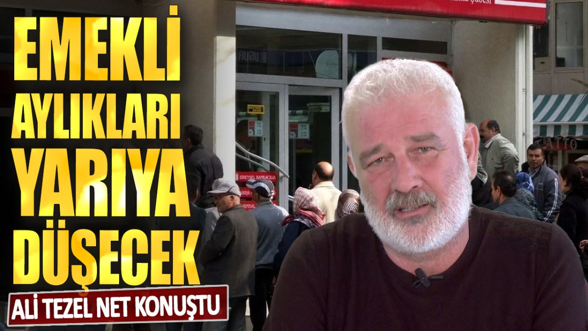 Ali Tezel net konuştu: Emekli aylıkları yarıya düşecek