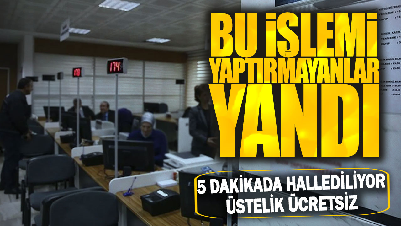 Bu işlemi yaptırmayanlar yandı! 5 dakikada hallediliyor üstelik ücretsiz