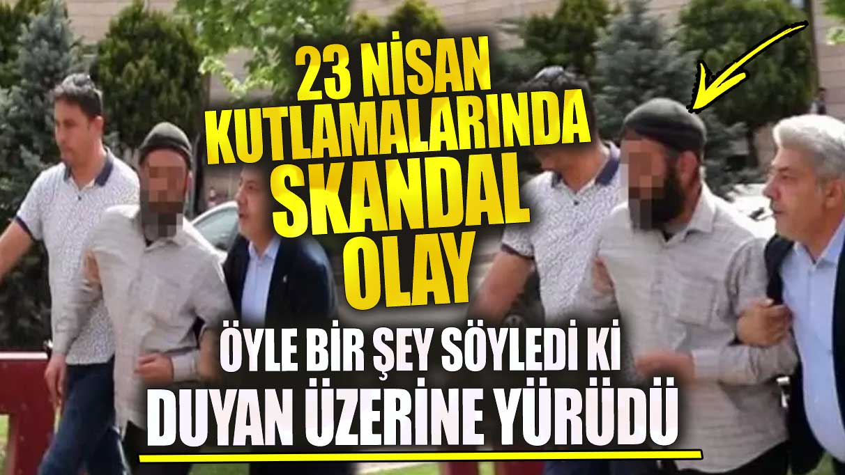 23 Nisan kutlamalarında skandal olay! Öyle bir şey söyledi ki duyan üzerine yürüdü