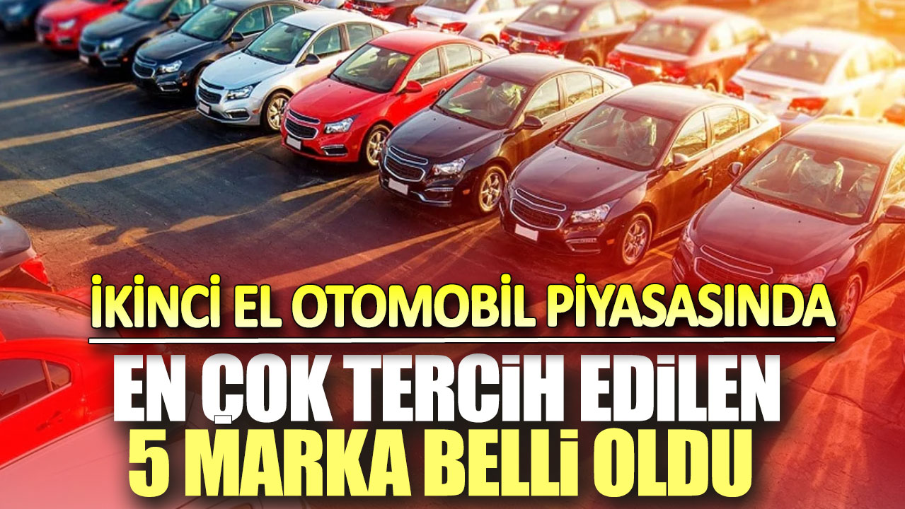 İkinci el piyasasında en çok tercih edilen 5 marka belli oldu