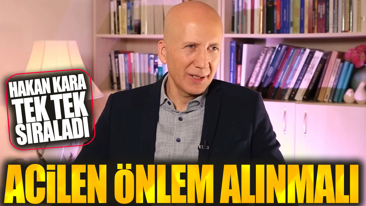 Hakan Kara: Acilen önlem alınmalı yükselecek