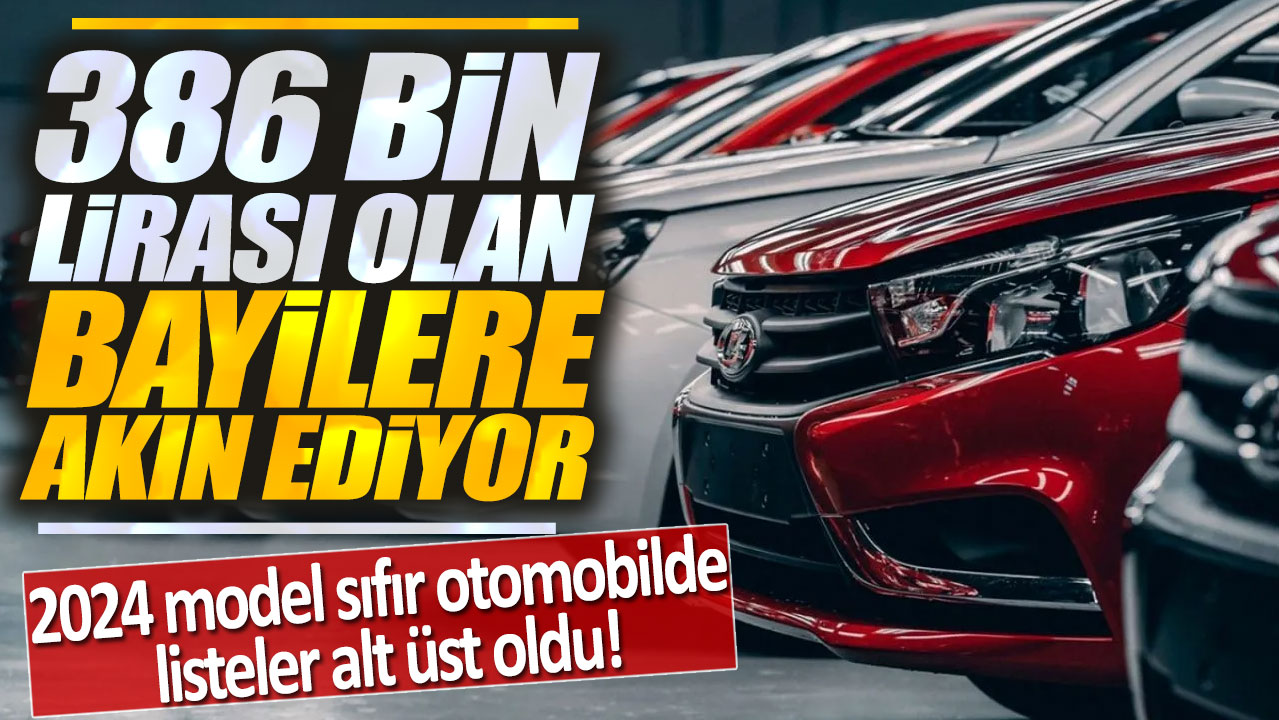 2024 model sıfır otomobilde listeler alt üst oldu: 386 bin lirası olan bayilere akın ediyor!