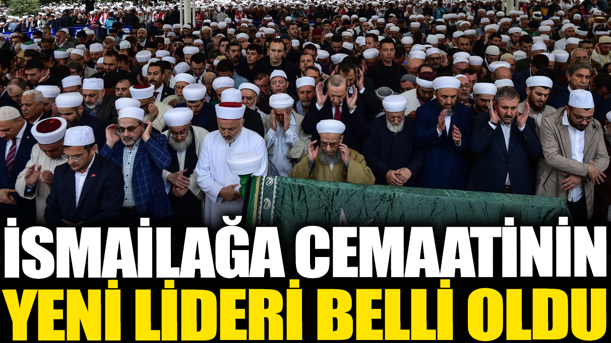 İsmailağa cemaatinin yeni lideri belli oldu