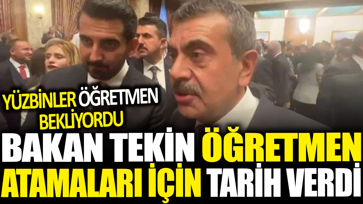 Bakan Yusuf Tekin öğretmen ataması için tarih verdi: Yüzbinlerce öğretmen bekliyordu