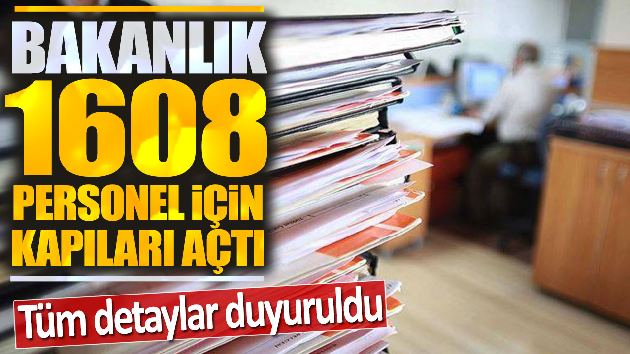 Bakanlık 1608 personel alımı için kapıları açtı: Tüm detaylar duyuruldu