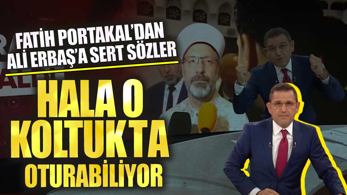 Fatih Portakal’dan Ali Erbaş’a sert sözler! Hala o koltukta oturabiliyor