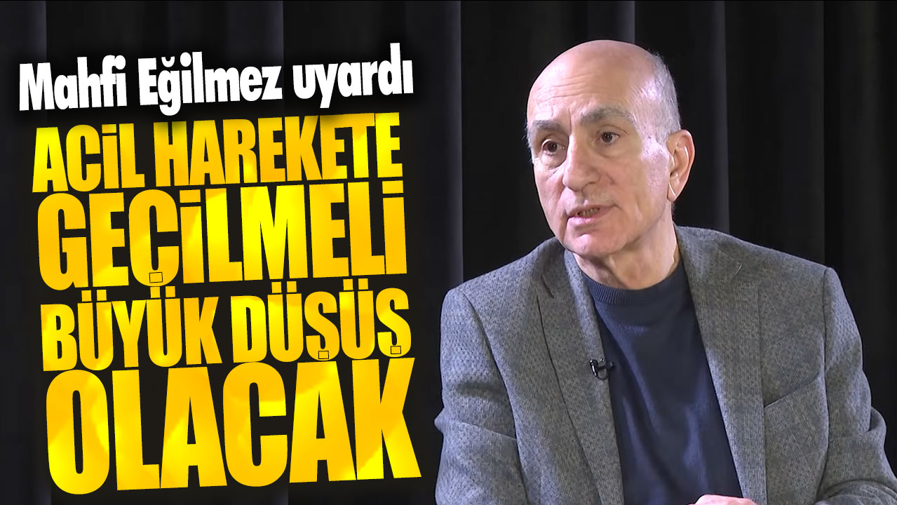 Mahfi Eğilmez: Büyük düşüş olacak