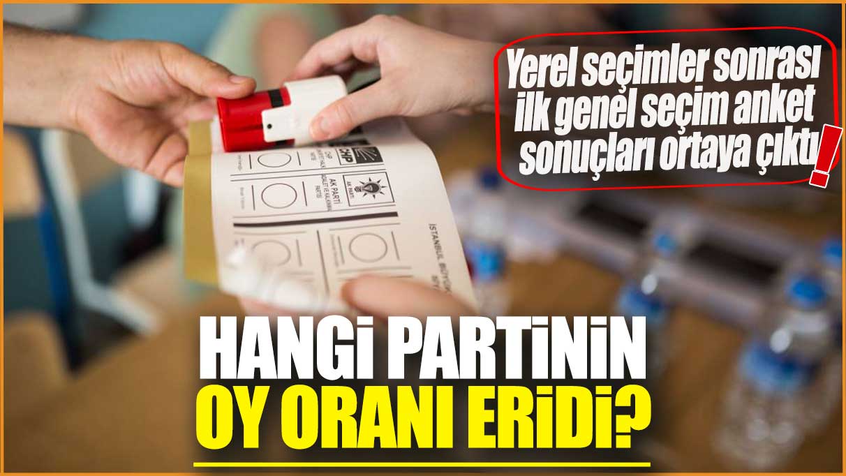 Yerel seçimler sonrası  ilk genel seçim anket sonuçları ortaya çıktı: Hangi partinin oy oranı eridi