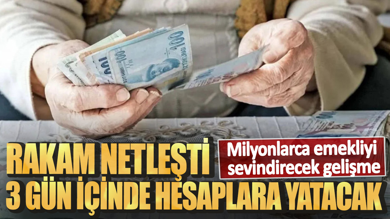 Milyonlarca emekliyi sevindirecek gelişme! Rakam netleşti 3 gün içinde hesaplara yatacak