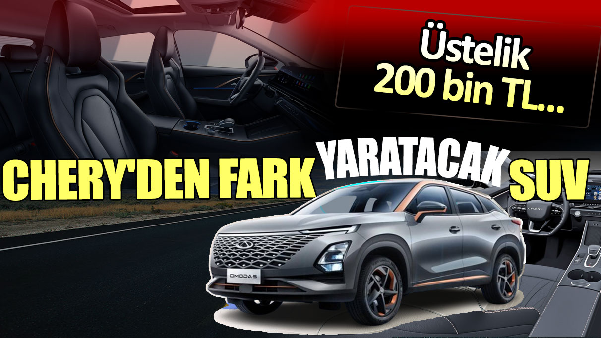 Chery'den fark yaratacak kampanya: Üstelik 200 bin TL...