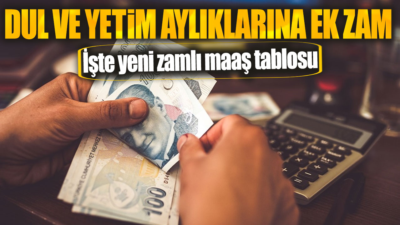 Dul ve yetim aylıklarına ek zam! İşte yeni zamlı maaş tablosu