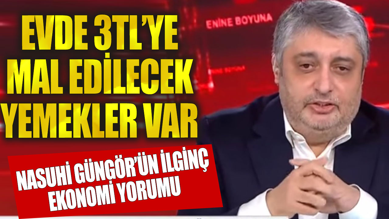 Nasuhi Güngör’ün ilginç ekonomi yorumu: Evde 3 TL'ye mal edilecek yemekler var!