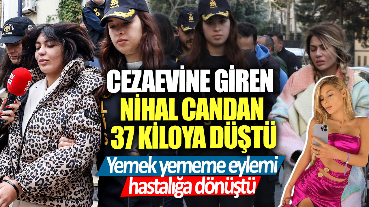 Cezaevine giren Nihal Candan 37 kiloya düştü! Yemek yememe eylemi hastalığa dönüştü