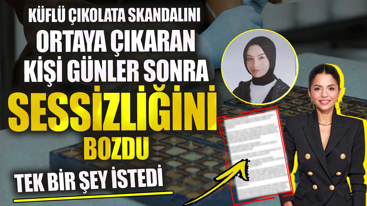 Küflü çikolata skandalını ortaya çıkaran kişi günler sonra sessizliğini bozdu! Tek bir şey istedi