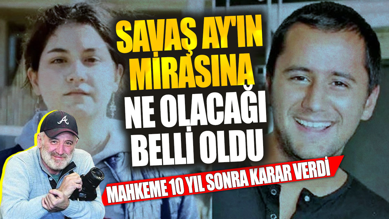 Mahkeme 10 yıl sonra karar verdi! Savaş Ay'ın mirasına ne olacağı belli oldu