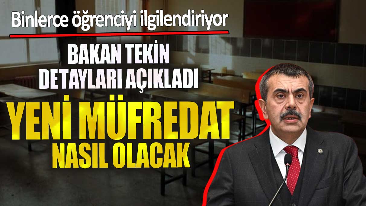 Bakan Tekin detayları açıkladı yeni müfredat nasıl olacak?