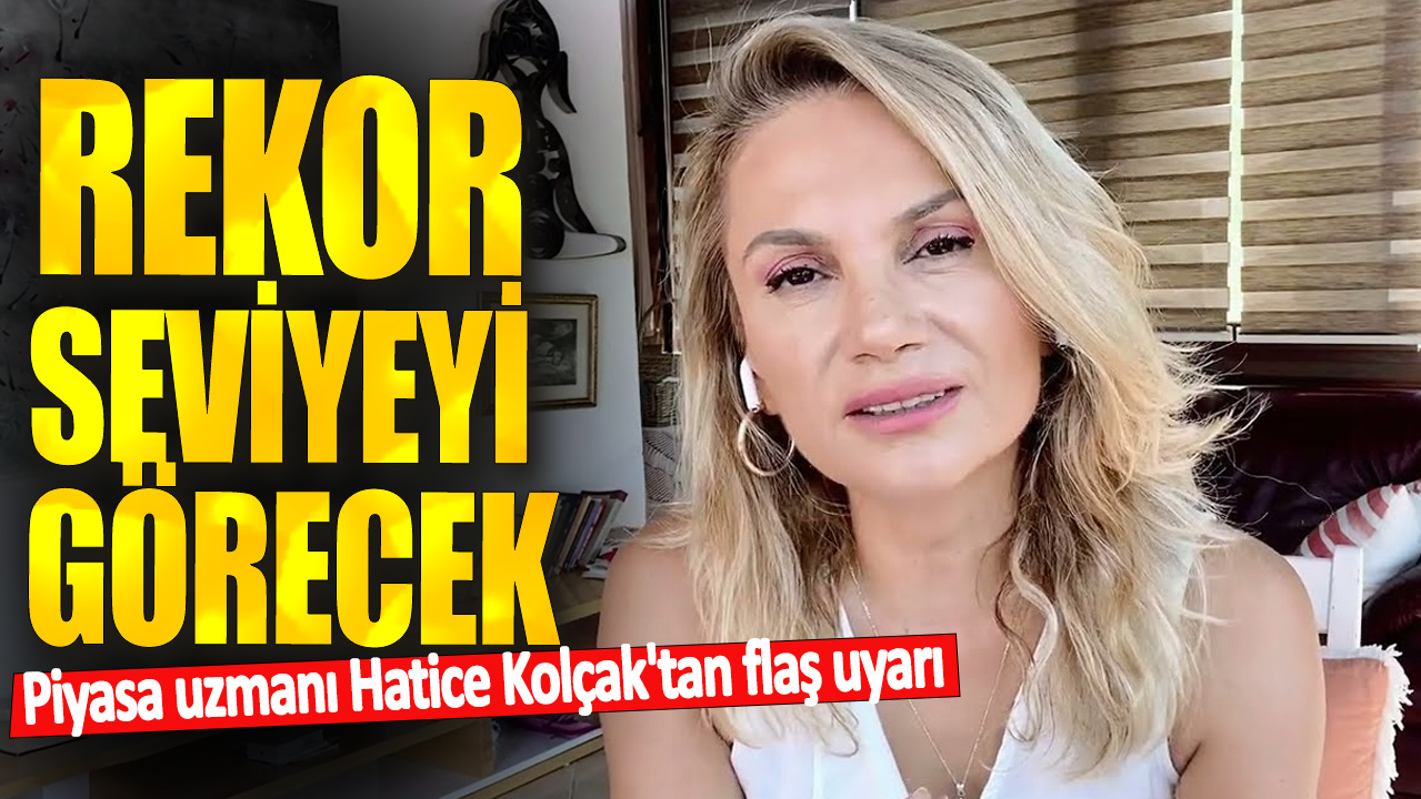 Hatice Kolçak tarih verdi: Dolar rekor seviyeyi görecek