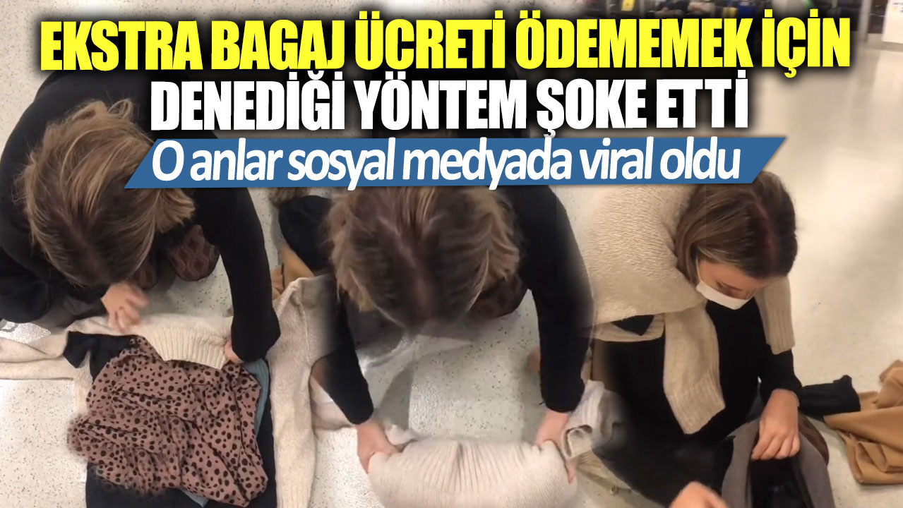 Ekstra bagaj ücreti ödememek için denediği yöntem şoke etti! O anlar sosyal medyada viral oldu