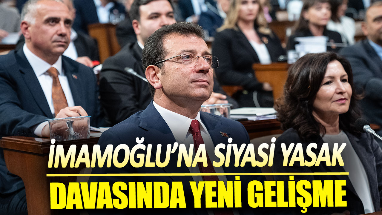 Son dakika... İmamoğlu'na siyasi yasak davasında flaş gelişme