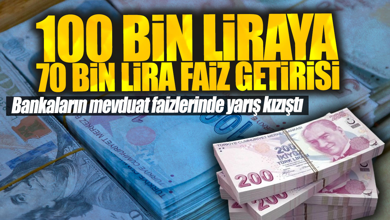 100 bin liraya 70 bin lira faiz getirisi! Bankaların mevduat faizlerinde yarış kızıştı