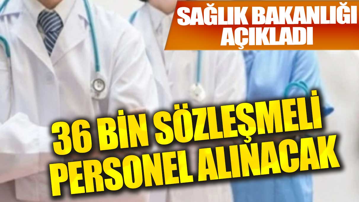 Sağlık Bakanlığı 36 bin sözleşmeli personel alacak