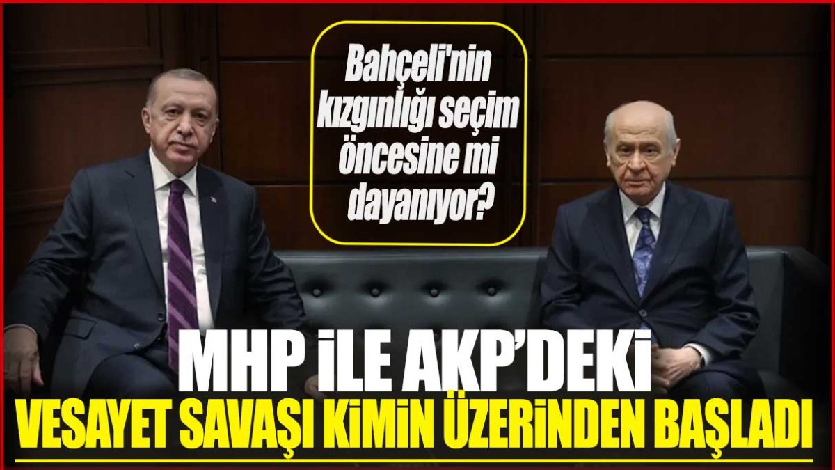 MHP ile AKP'deki vesayet savaşı hangi isim üzerinden başladı