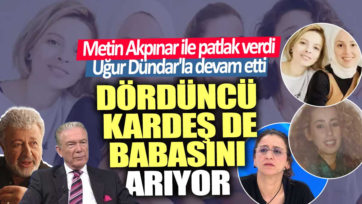 Metin Akpınar ile patlak verdi Uğur Dündar'la devam etti!  Dördüncü kardeş de babasını arıyor