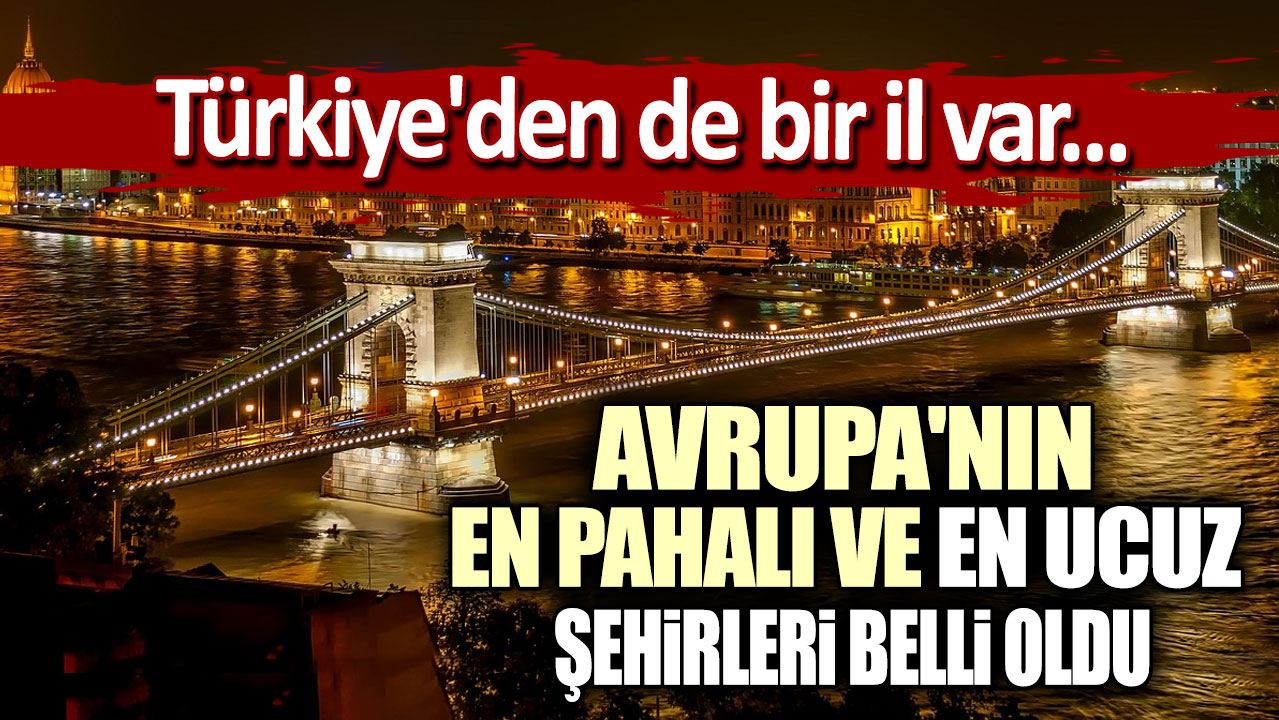 En pahalı ve en ucuz şehirleri belli oldu: Türkiye'den de bir il var...