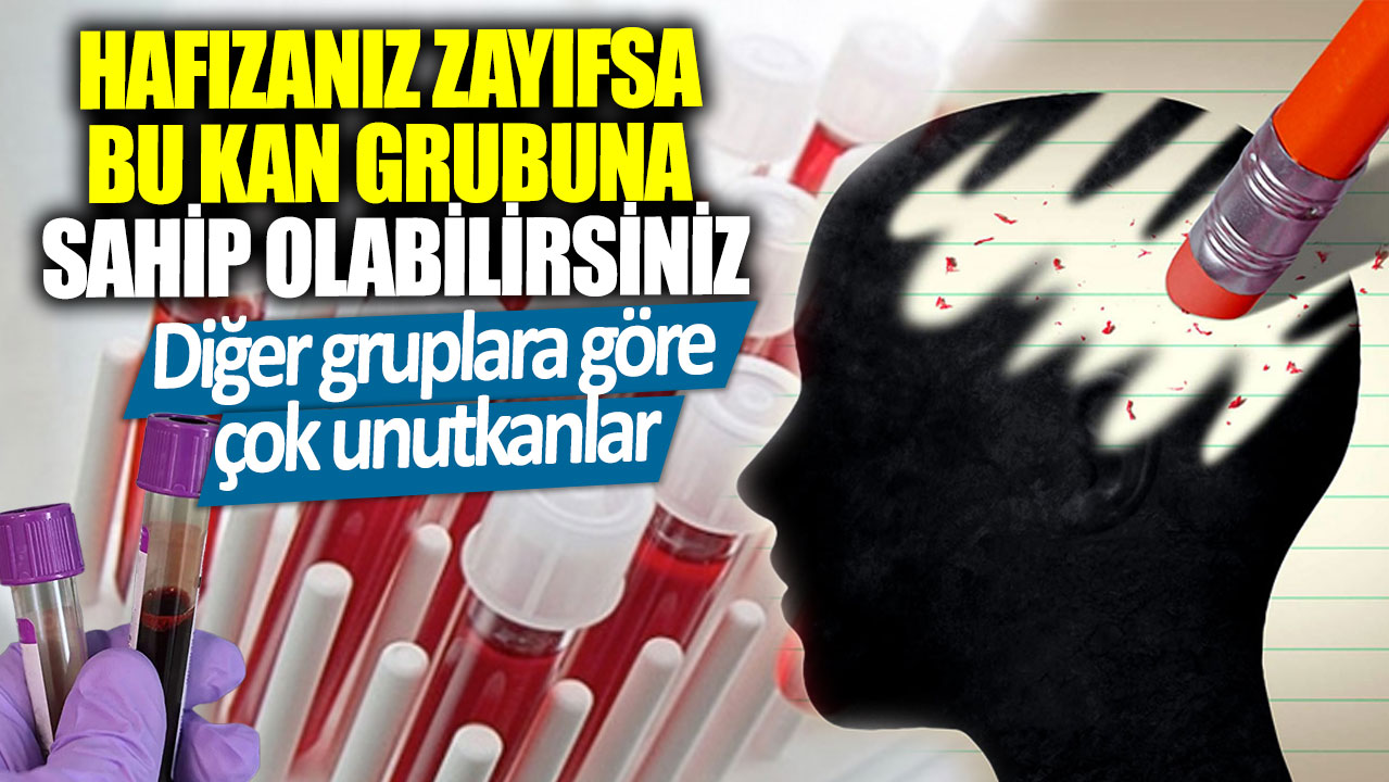 Hafızanız zayıfsa bu kan grubuna sahip olabilirsiniz! Diğer gruplara göre çok unutkanlar