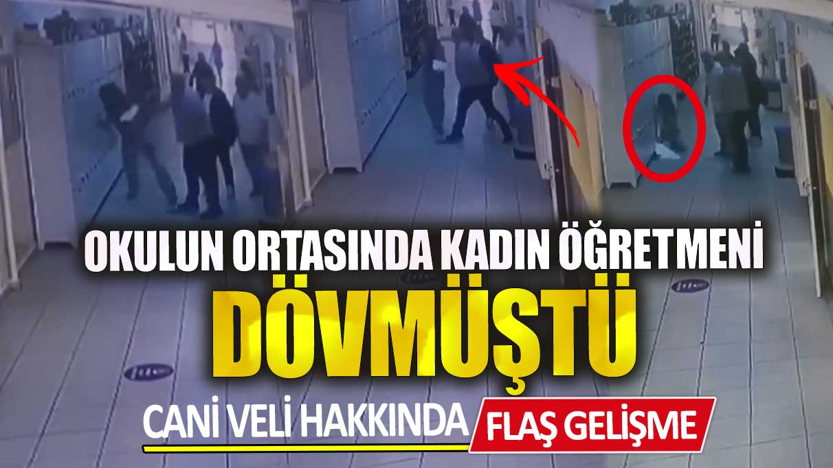 Sarıyer’de okulun ortasında kadın öğretmeni dövmüştü!  Cani veli hakkında flaş gelişme