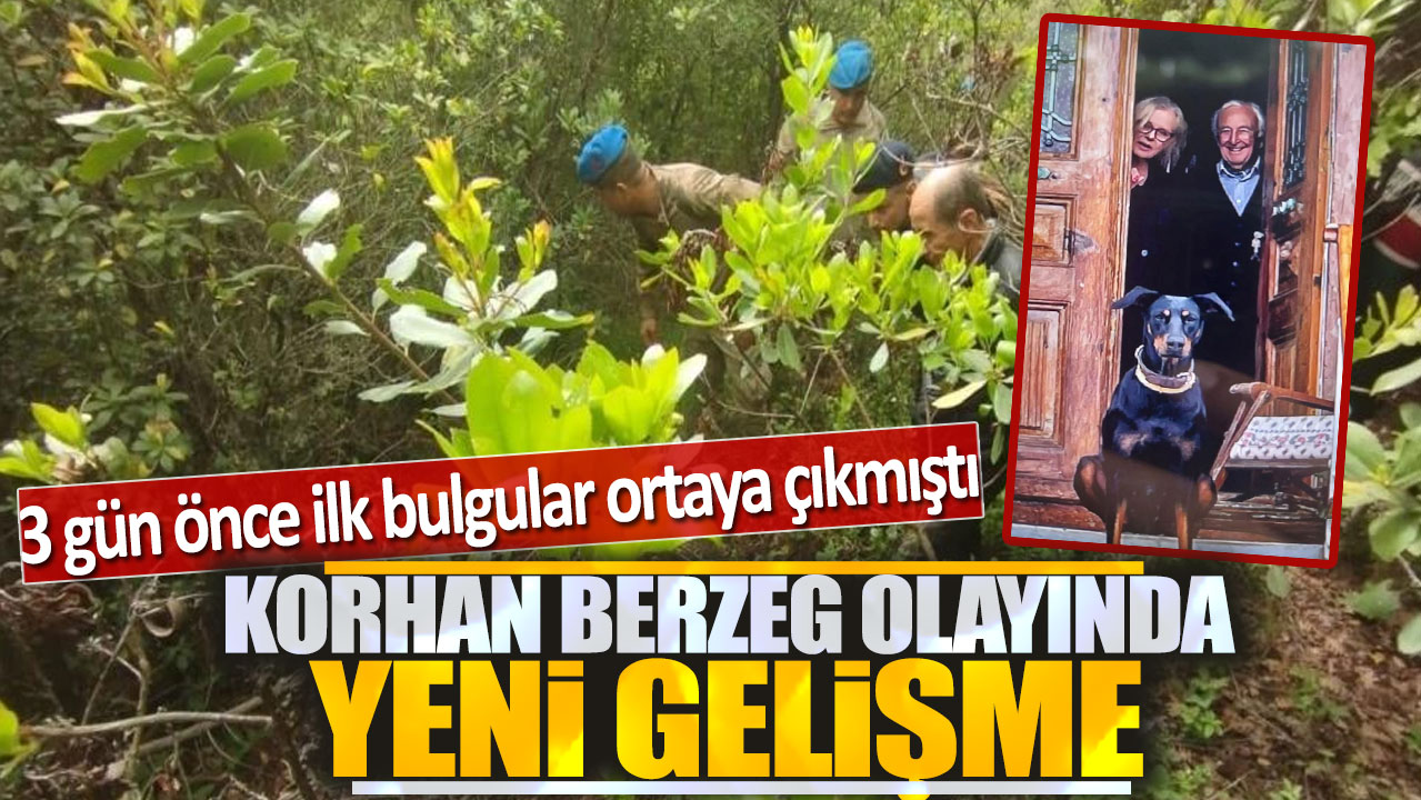 Korhan Berzeg olayında yeni gelişme: 3 gün önce ilk bulgular ortaya çıkmıştı