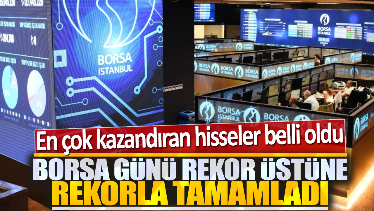 Borsa günü rekor üstüne rekorlarla kapattı: En çok kazandıran hisseler belli oldu