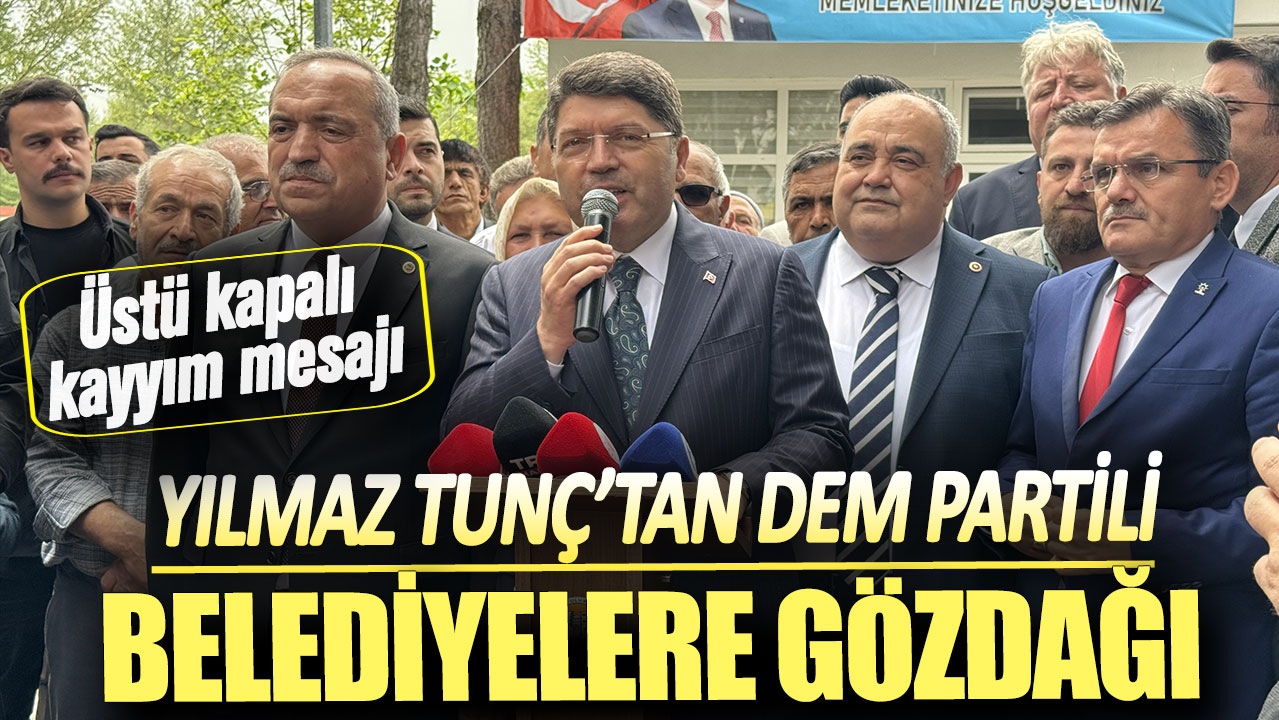 Yılmaz Tunç’tan DEM Partili belediyelere gözdağı: Üstü kapalı Kayyum mesaj