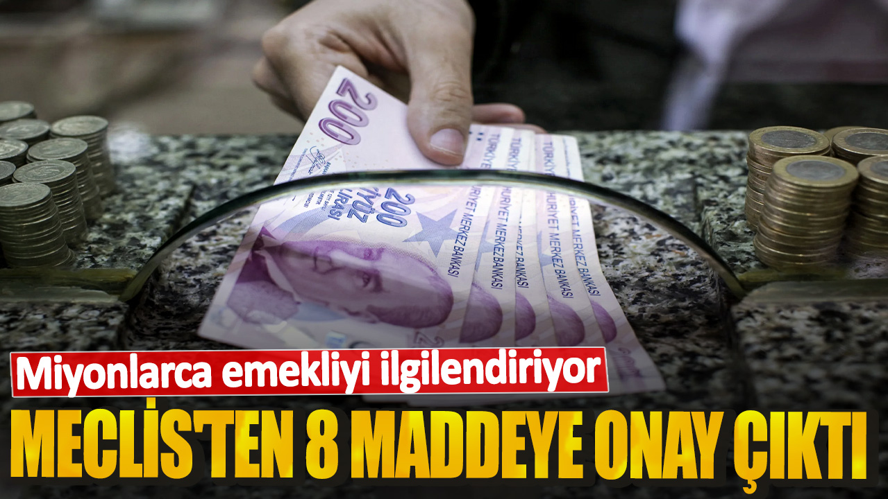 SSK, Bağ-Kur, 4A, 4B ve 4C'li emeklileri ilgilendiriyor! Meclis'ten 8 maddeye onay çıktı