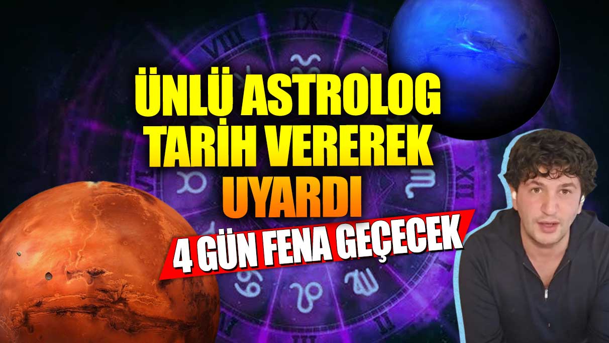 Ünlü astrolog tarih vererek uyardı! 4 gün fena geçecek