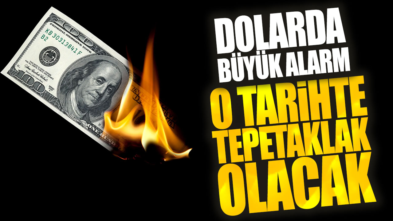 Dolarda büyük alarm! O tarihte tepetaklak olacak