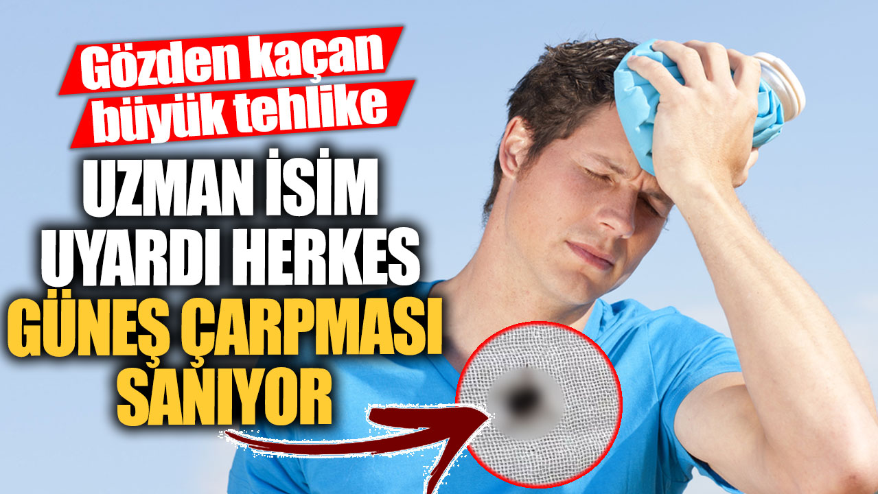 Gözden kaçan büyük tehlike!  Uzman isim uyardı herkes güneş çarpması sanıyor