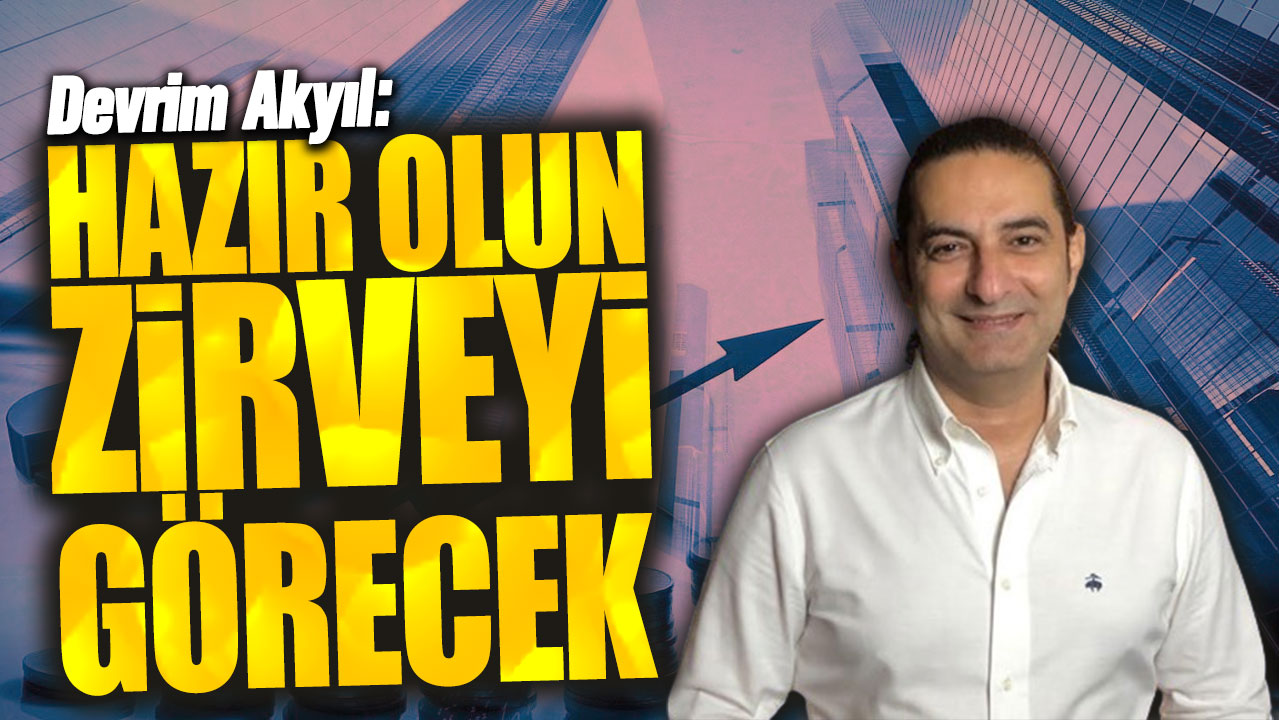 Devrim Akyıl: Hazır olun zirveyi görecek