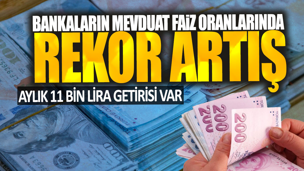 Aylık 11 bin lira getirisi var! Bankaların mevduat faiz oranlarında rekor artış