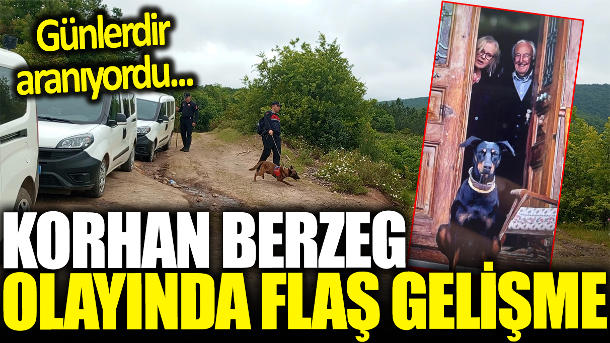 Korhan Berzeg olayında flaş gelişme: Günlerdir aranıyordu