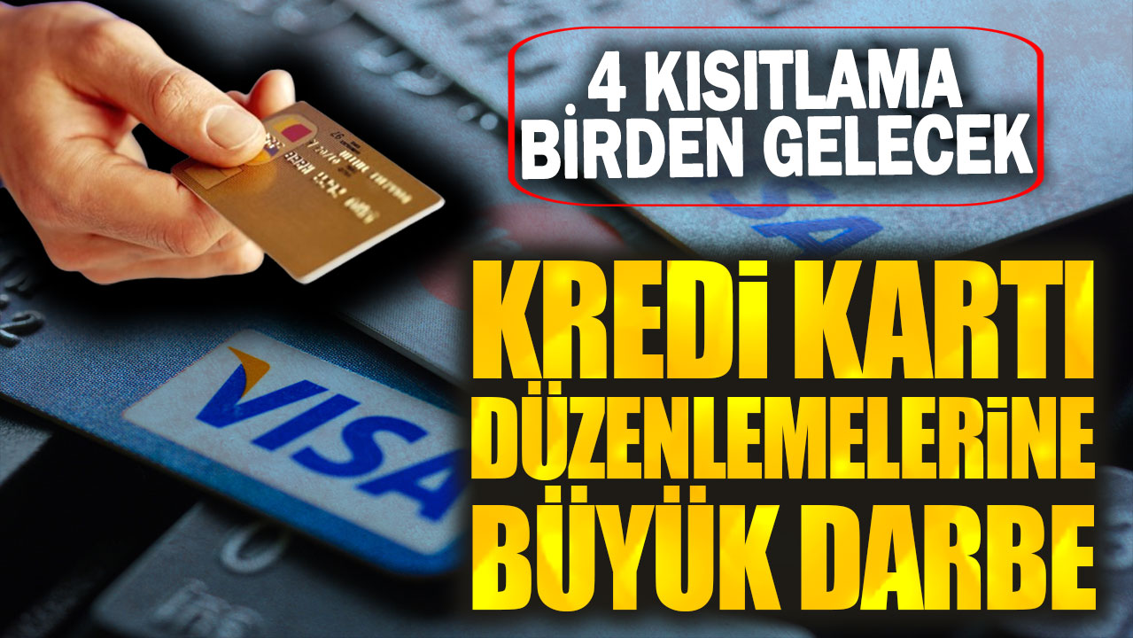 Kredi kartı düzenlemelerine büyük darbe! 4 kısıtlama birden gelecek