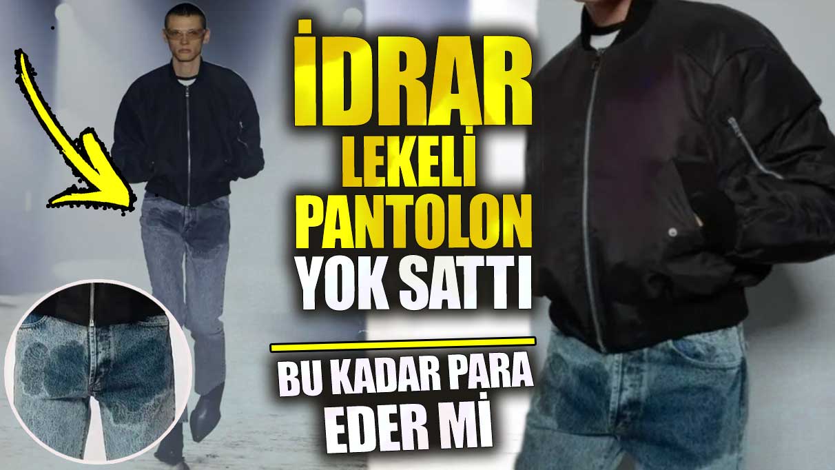 İdrar lekeli pantolon yok sattı! Bu kadar para eder mi