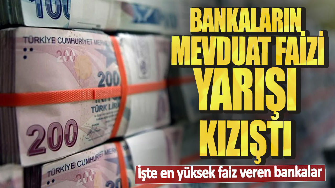 Bankaların mevduat faizi yarışı kızıştı! İşte en yüksek faiz veren bankalar