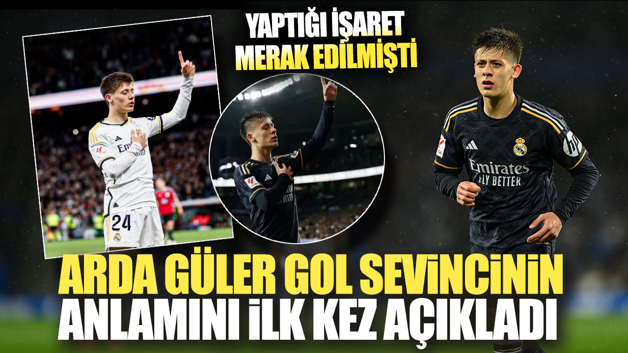 Arda Güler gol sevincinin anlamını ilk kez açıkladı! Yaptığı işaret merak edilmişti