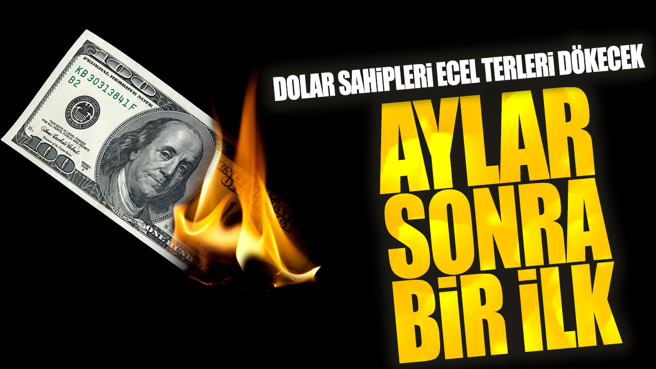 Dolar sahipleri ecel terleri dökecek! Aylar sonra bir ilk