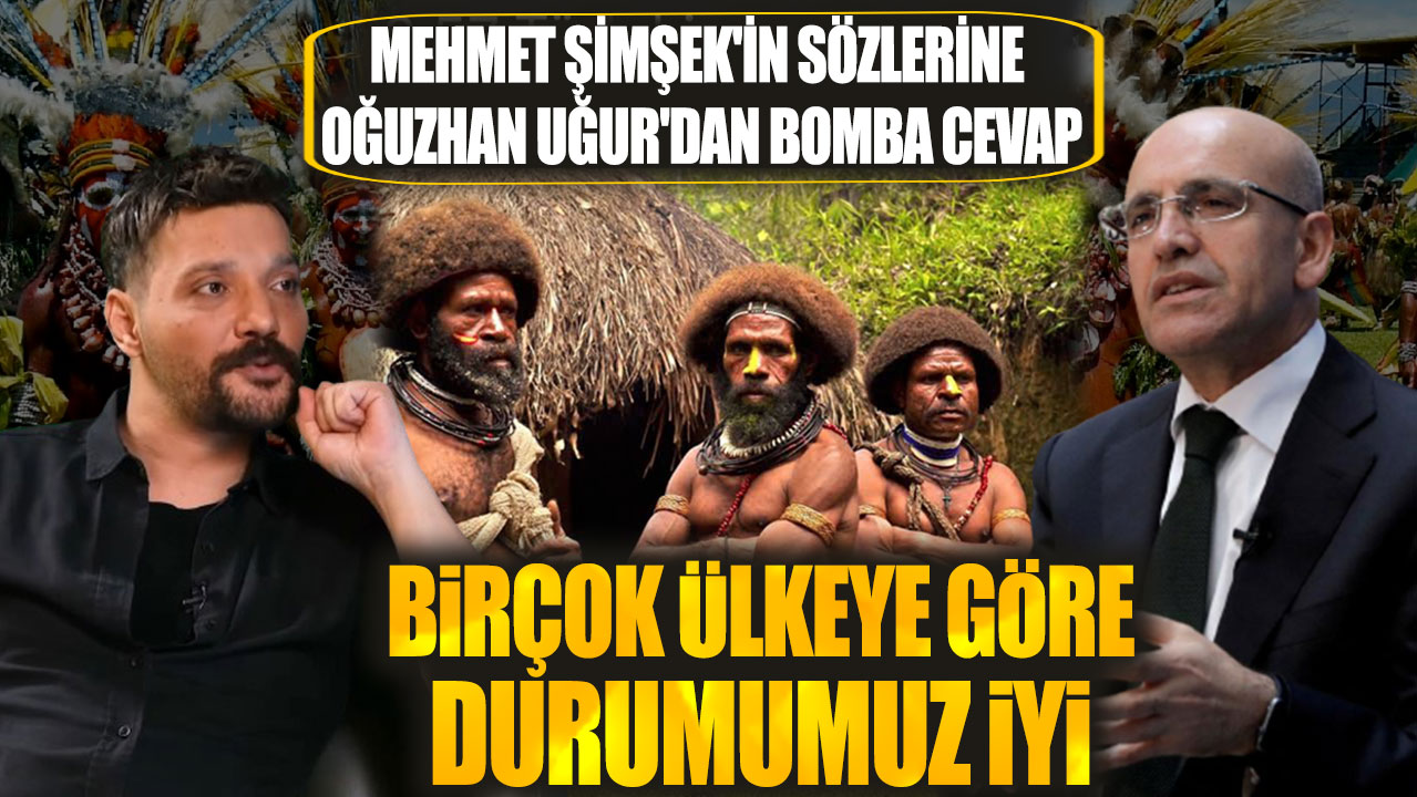 Mehmet Şimşek'in 'Birçok ülkeye göre durumumuz iyi' sözlerine Oğuzhan Uğur'dan cevap