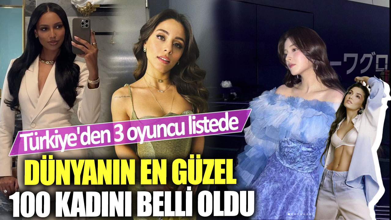 Türkiye'den 3 oyuncu listede! Dünyanın en güzel 100 kadını belli oldu